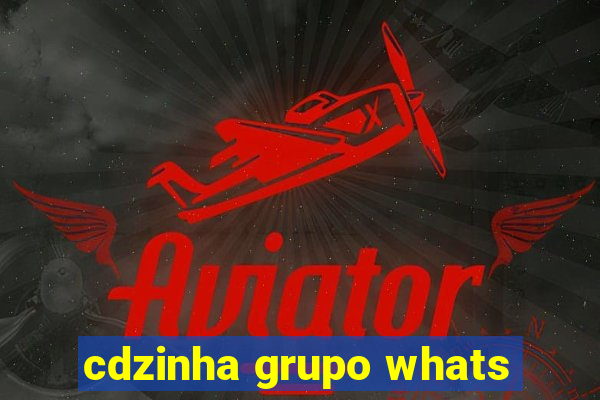 cdzinha grupo whats